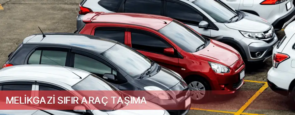 Melikgazi İlçemi Sıfır Araç Taşıma